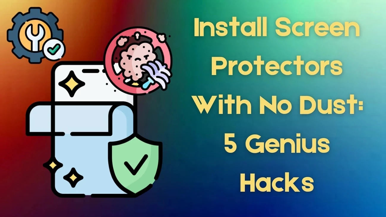 5 Best Hacks to Install Screen Protectors Without Dust and Bubbles ...