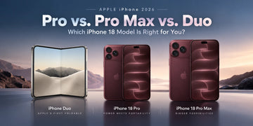 iPhone 18 Pro vs. Pro Max vs. iPhone Duo: Buy Now or Wait for 2027?